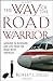 The Way of the Road Warrior: Lessons in Business and Life from the Road Most Traveled - Book by Rob Jolles