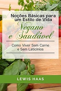 Livro Noções Básicas para um Estilo de Vida Vegano e Saudável Como Viver Sem Carne e Sem Laticínios