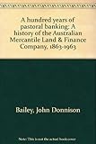 Front cover for the book A hundred years of pastoral banking: A history of the Australian Mercantile Land & Finance Company, 1863-1963 by John Donnison Bailey