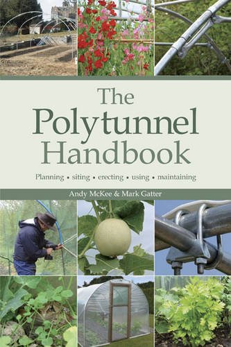 The Polytunnel Handbook: Planning/Siting/Erecting/Using/Maintaining