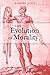 The Evolution of Morality (Life and Mind: Philosophical Issues in Biology and Psychology)