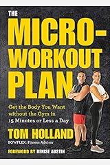 The Micro-Workout Plan: Get the Body You Want without the Gym in 15 Minutes or Less a Day Kindle Edition