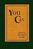 You Can: A Collection of Brief Talks on the Most Important Topic in the World - Your Success