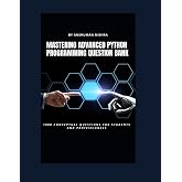 Mastering advanced python programming question bank: 1000 conceptual questions for students and professionals
