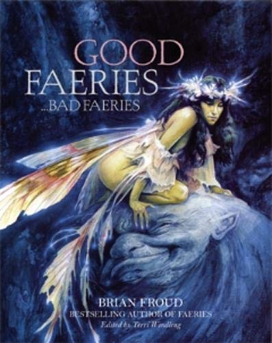 Good Faeries Bad Faeries Froud Brian 9781862053021 Amazon Com Books