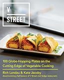 V Street: 100 Globe-Hopping Plates on the Cutting Edge of Vegetable Cooking V Street: 100 Globe-Hopping Plates on the Cutting Edge of Vegetable Cooking