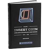 Insert Coin: A Visual Guide to the Golden Age of Arcade Videogames 1978 - 1986 (VOLUME I)