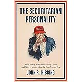 The Securitarian Personality: What Really Motivates Trump's Base and Why It Matters for the Post-Trump Era