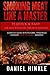 Smoking Meat Like a Master: 25 Quick & Easy Award Winning Smoker Recipes (DH Kitchen) (Volume 55) by