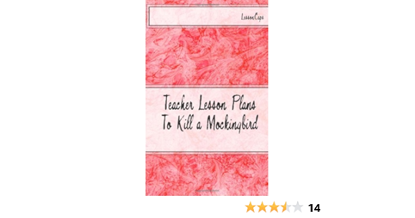 To Kill A Mockingbird Teacher Lesson Plans Lessoncaps 9781470138950 Amazon Com Books