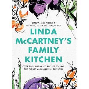 Linda McCartney’s Family Kitchen: 100 Plant-Based Recipes for All Occasions: Over 90 Plant-Based Recipes to Save the…
