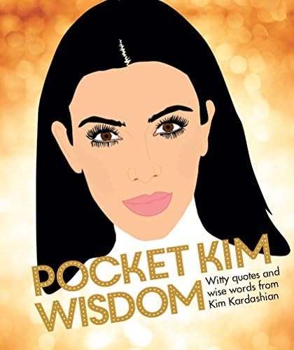 Pocket Kim Wisdom: Witty Quotes and Wise Words From Kim Kardashian (Pocket Wisdom)