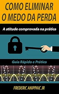 Livro Como Eliminar o Medo da Perda : A atitude comprovada na prática