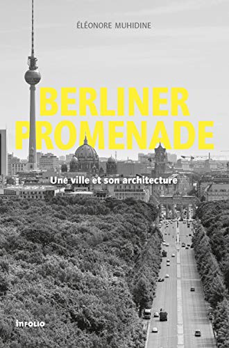 Berliner Promenade : Une ville et son architecture by Eléonore Muhidine