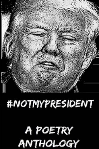 #NotMyPresident: A Poetry Anthology