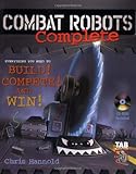 Combat Robots Complete : Everything You Need to Build, Compete, and Win