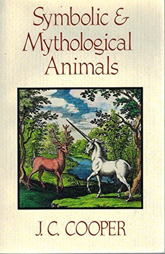 Symbolic and Mythological Animals by J. C. Cooper