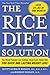 The Rice Diet Solution: The World-Famous Low-Sodium, Good-Carb, Detox Diet For Quick and Lasting Weight Loss