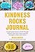 The Kindness Rocks Journal: An Interactive Space to Work through Difficult Times and Create Inspiring Messages to Share with Others by