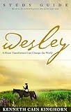 Wesley: A Heart Transformed Can Change the World Study Guide by Kenneth Cain Kinghorn
