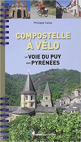 Compostelle à vélo, la voie du Puy aux Pyrenées, by Philippe Calas Compostelle à vélo, la voie du Puy aux Pyrenées, by Philippe Calas
