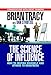 The Science of Influence: How to Inspire Yourself and Others to Greatness - Book by Brian Tracy