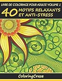 Livre de coloriage pour adulte Volume 1: 40 motifs relaxants et anti-stress, Série de livre de coloriage pour adulte par ColoringCraze (Série thérapie artistique anti stress) (French Edition) by ColoringCraze