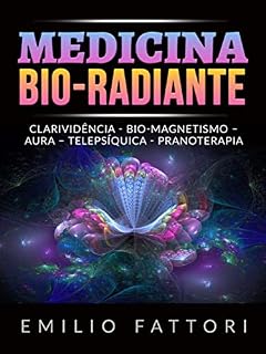 Medicina Bio-radiante (Traduzido): Clarividência - Bio-magnetismo – Aura – Telepsíquica - Pranoterapia