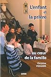L'enfant et la prière : Au coeur de la famille by 