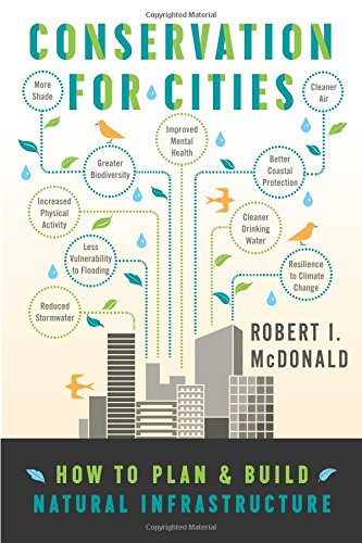 Conservation for Cities: How to Plan & Build Natural Infrastructure Conservation for Cities: How to Plan & Build Natural Infrastructure