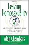 Leaving Homosexuality: A Practical Guide for Men and Women Looking for a Way Out