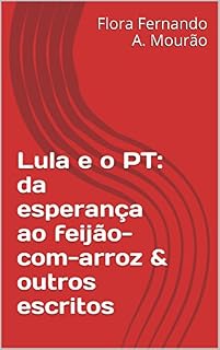Livro Lula e o PT: da esperança ao feijão-com-arroz & outros escritos