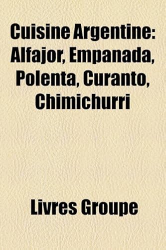 Download Cuisine Argentine: Alfajor, Empanada, Polenta, Curanto, Chimichurri PDF