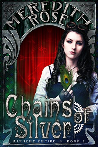Chains of Silver: a YA Theater Steampunk Novel (Alchemy Empire Book 1)