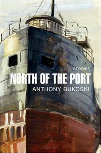 North Of The Port Stories Bukoski Anthony 9780870745218 Amazon Com Books