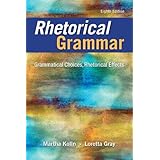 Rhetorical Grammar: Grammatical Choices, Rhetorical Effects