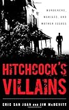 Hitchcock's Villains: Murderers, Maniacs, and Mother Issues by 