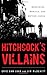 Hitchcock's Villains: Murderers, Maniacs, and Mother Issues by 