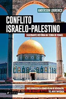 Livro Conflito israelo-palestino: fascinante história na terra de Israel. Você conhecerá a cidade velha de Jerusalém, Tel Aviv e Massada