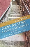 Taking the Stairs: A Journal of Self-Discovery STEP ONE: This is where the healing begins by 