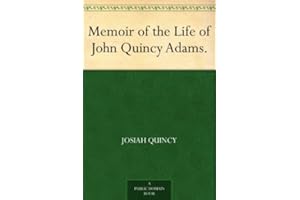 Memoir of the Life of John Quincy Adams.