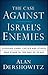 The Case Against Israel's Enemies: Exposing Jimmy Carter and Others Who Stand in the Way of Peace