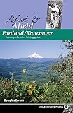 Afoot & Afield Portland/Vancouver: A Comprehensive Hiking Guide by