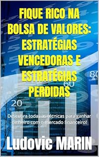 Livro FIQUE RICO NA BOLSA DE VALORES : ESTRATÉGIAS VENCEDORAS E ESTRATÉGIAS PERDIDAS: Descubra todas as técnicas para ganhar dinheiro com o mercado financeiro!