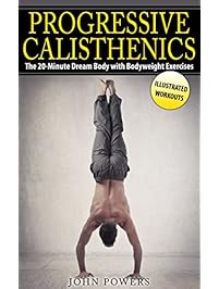 Calisthenics: The 20-Minute Dream Body with Bodyweight Exercises and Calisthenics (Bodyweight Training, Street Workout, Calisthenics)