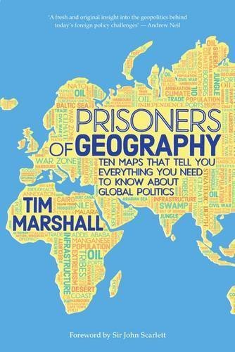 Prisoners of Geography: Ten Maps That Tell You Everything You Need To Know About Global Politics by Tim Marshall (2015-07-09)