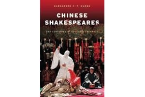 Chinese Shakespeares: Two Centuries of Cultural Exchange (Global Chinese Culture)