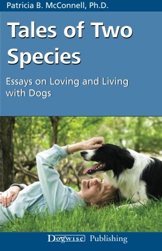 Tales of Two Species: Essays on Loving and Living with Dogs by Patricia B. McConnell