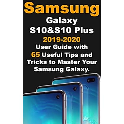 Samsung Galaxy S10 & S10 plus: 2019-2020 User Guide with 65 Useful Tips and Tricks to Master Your Samsung Galaxy. Samsung Galaxy S10 & S10 plus: 2019-2020 User Guide with 65 Useful Tips and Tricks to Master Your Samsung Galaxy.