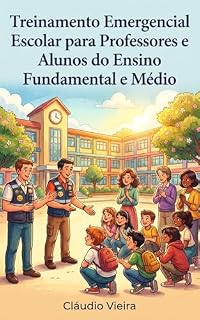 Livro Treinamento emergencial escolar para professores e alunos do ensino fundamental e médio: Manual completo de como proteger Professores e alunos de agressores Armados no ambiente escolar